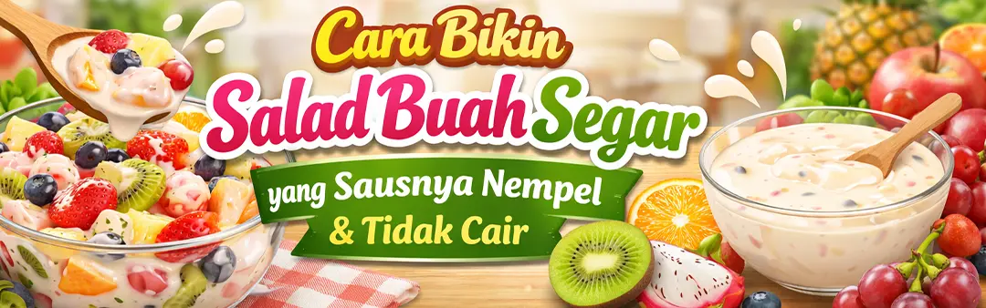 KCKSLOT - Cara Bikin Salad Buah Segar yang Sausnya Nempel & Tidak Cair